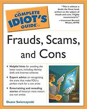 The Complete Idiot's Guide to Frauds, Scams, and Cons by Duane Swierczynski