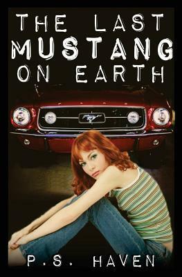 The Last Mustang on Earth by P. S. Haven