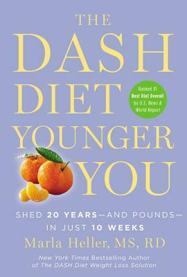 The Dash Diet Younger You: Shed 20 Years--And Pounds--In Just 10 Weeks by Marla Heller