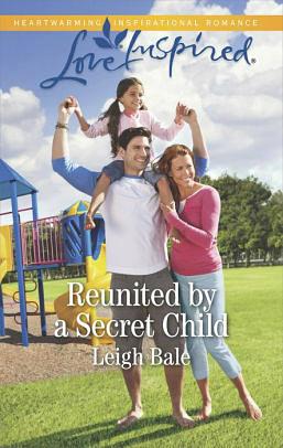 Reunited by a Secret Child by Leigh Bale