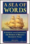A Sea of Words: A Lexicon and Companion for Patrick O'Brian's Seafaring Tales by J. Worth Estes, John B. Hattendorf, Dean King
