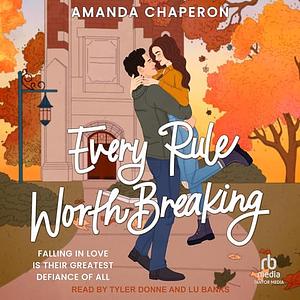 Every Rule Worth Breaking by Amanda Chaperon