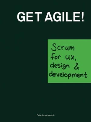 Get Agile!: Scrum for UX, Design & Development by Pieter Jongerius