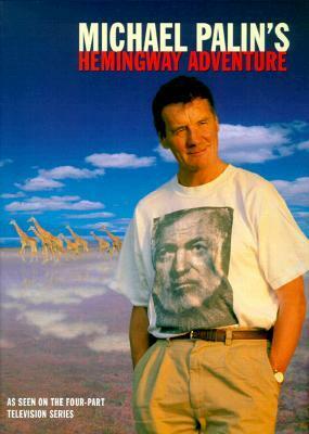 Michael Palin's Hemingway Adventure by Michael Palin