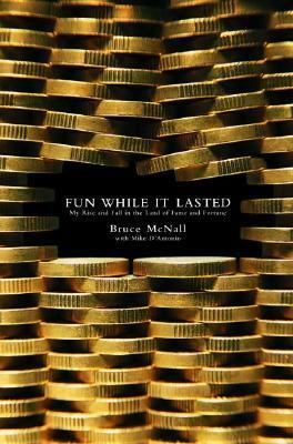 Fun While It Lasted: My Rise and Fall in the Land of Fame and Fortune by Bruce McNall, Michael D'Antonio