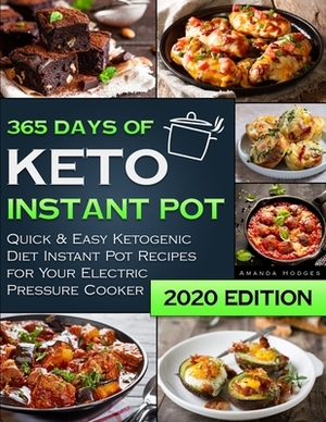 Keto Instant Pot Cookbook: 365 Days of Quick & Easy Ketogenic Diet Instant Pot Recipes for Your Electric Pressure Cooker by Amanda Hodges