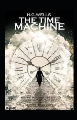 The Time Machine Illustrated by H.G. Wells