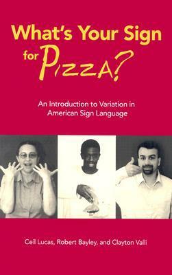 What's Your Sign for Pizza?: An Introduction to Variation in American Sign Language by Clayton Valli, Ceil Lucas, Robert J. Bayley