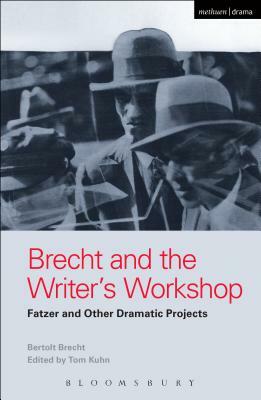 Brecht and the Writer's Workshop: Fatzer and Other Dramatic Projects by Bertolt Brecht