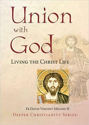 Union with God: Living the Christ Life by Fr. David Vincent Meconi, SJ