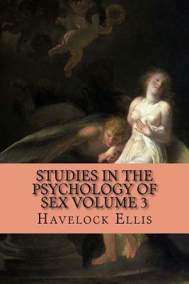 Studies in the Psychology of Sex Volume 3 by Havelock Ellis