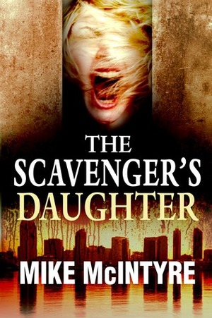 The Scavenger's Daughter: A Tyler West Mystery by Mike McIntyre