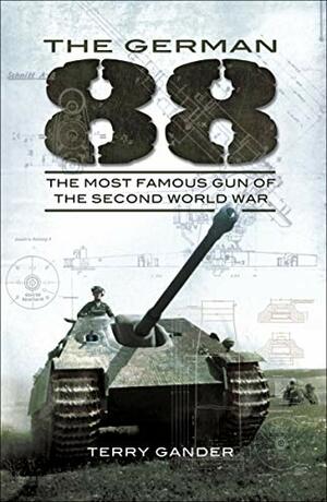 German 88: The Most Famous Gun of the Second World War by Terry Gander