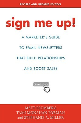 Sign Me Up!: A Marketer's Guide To Email Newsletters that Build Relationships and Boost Sales by Matt Blumberg