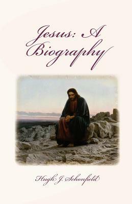 Jesus: A Biography by Hugh J. Schonfield