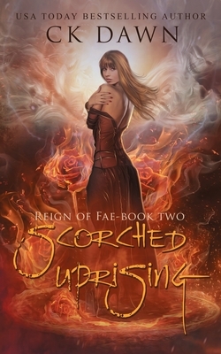 Scorched Uprising by Ck Dawn