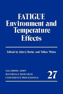 Fatigue: Environment and Temperature Effects by John J. Burke