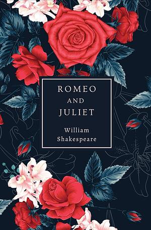 Romeo and Juliet by William Shakespeare