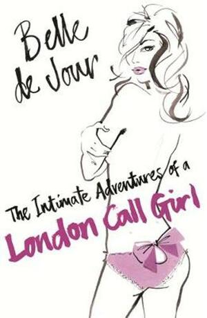 The Intimate Adventures of a London Call Girl by Belle de Jour