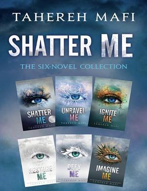 Shatter Me: The Six-Novel Collection: Shatter Me, Unravel Me, Ignite Me, Restore Me, Defy Me, Imagine Me by Tahereh Mafi