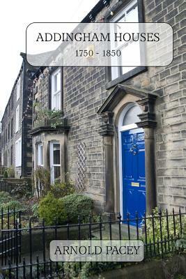 Addingham Houses 1750-1850: Built in a time of village expansion by Arnold Pacey