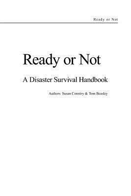 Ready or Not - A Disaster Survival Handbook by Tom Beasley, Susan Conniry