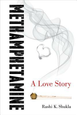 Methamphetamine: A Love Story by Rashi K. Shukla