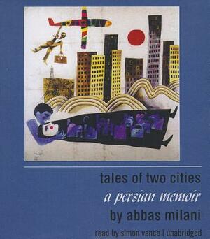 Tales of Two Cities: A Persian Memoir by Abbas Milani