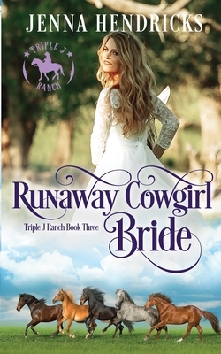 Runaway Cowgirl Bride: Clean & Wholesome Cowboy Romance by Jenna Hendricks, J. L. Hendricks