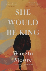 She Would Be King by Wayétu Moore