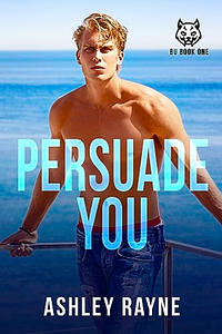 Persuade You by Ashley Rayne