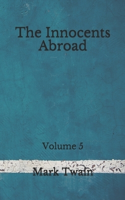 The Innocents Abroad: Volume 5: (Aberdeen Classics Collection) by Mark Twain