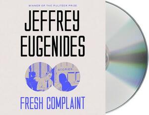 Fresh Complaint: Stories by Jeffrey Eugenides