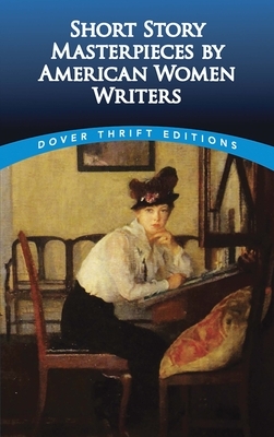 Short Story Masterpieces by American Women Writers by 