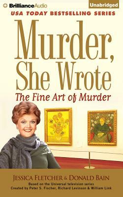 Murder, She Wrote: The Fine Art of Murder by Jessica Fletcher, Donald Bain