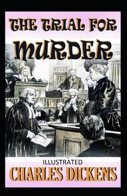 The Trial for Murder Illustrated by Charles Dickens