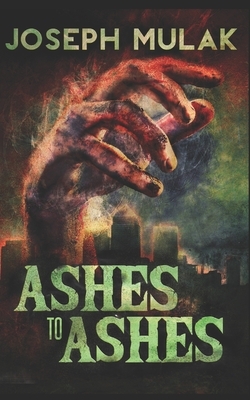 Ashes to Ashes: Trade Edition by Joseph Mulak