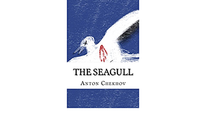 The Seagull: Immortal Classic by Anton Chekhov