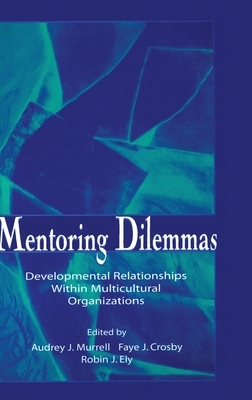 Mentoring Dilemmas: Developmental Relationships Within Multicultural Organizations by 