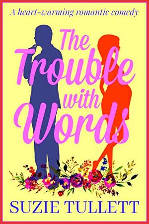 The Trouble With Words: a heart-warming romantic comedy by Suzie Tullett