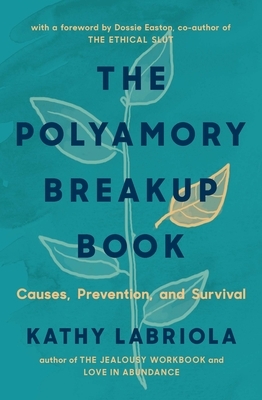 The Polyamory Breakup Book: Causes, Prevention, and Survival by Kathy Labriola