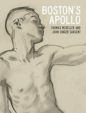 Boston's Apollo: John Singer Sargent and Thomas McKeller by Nathaniel Silver, Paul Fisher, Colm Tóibín, Erica E. Hirshler, Casey Riley, Trevor Fairbrother, Nikki A Greene, Lorraine O'Grady