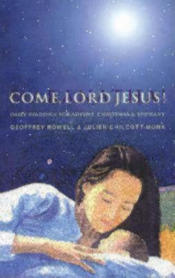 Come, Lord Jesus! by Geoffrey Rowell, Julien Chilcott-Monk