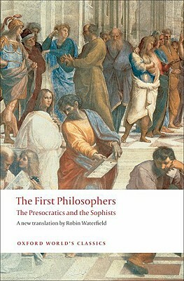 The First Philosophers: The Presocratics and Sophists by 