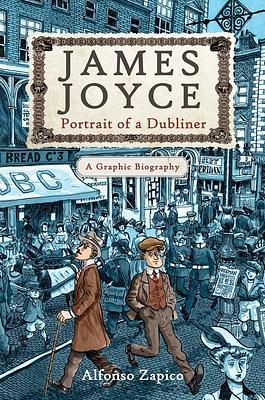 James Joyce: Portrait of a Dubliner - A Graphic Biography by Alfonso Zapico