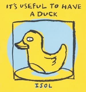 It's Useful to Have a Duck by Elisa Amado, Isol