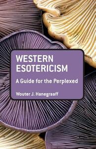 Western Esotericism: A Guide for the Perplexed by Wouter J. Hanegraaff