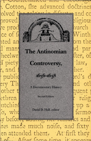 The Antinomian Controversy, 1636-1638: A Documentary History by David D. Hall