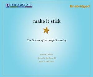 Make It Stick: The Science of Successful Learning by Peter C. Brown, Henry L. Roediger, Mark A. McDaniel