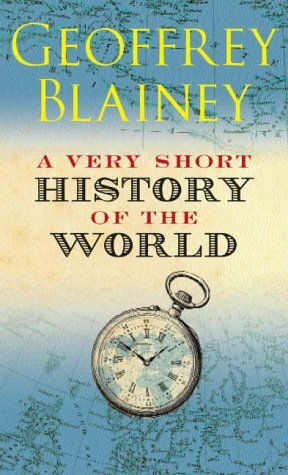 A Very Short History Of The World by Geoffrey Blainey